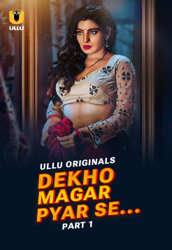 Dekho Magar Pyar Se Part 1 (2025) Hindi Ullu Originals Web Series HDRip Movie images