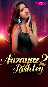 [18+] Nazayaj Rishtey (2025) S01 Hindi MoodX WEB Series 720p {Episode 2 Added} Movie images