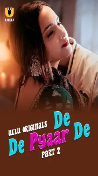 [18+] De De Pyaar (2025) S01 Part 2 Hindi ULLU Originals Complete WEB Series HDRip Movie images