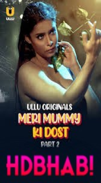 [18+] Meri Mummy Ki Dost (2025) S01 Part 2 Hindi ULLU Originals Complete WEB Series Movie images