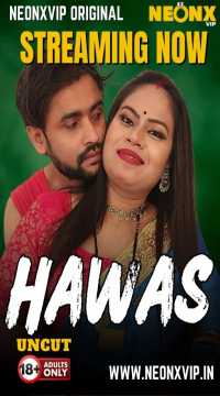 [18+] Hawas (2025) Hindi NeonX Short Films HDRip Movie images
